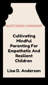Nurturing Harmony: Mindful Parenting Techniques